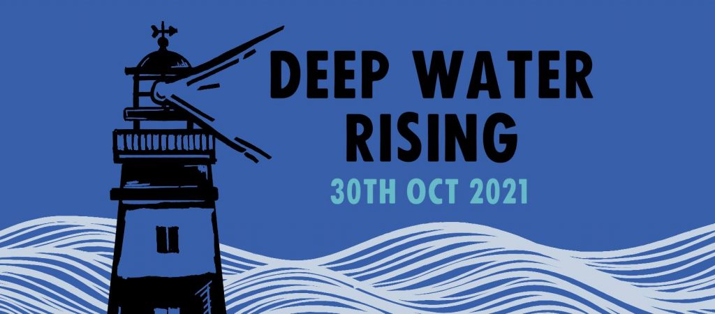 Deep Water Rising 30th Oct 2021